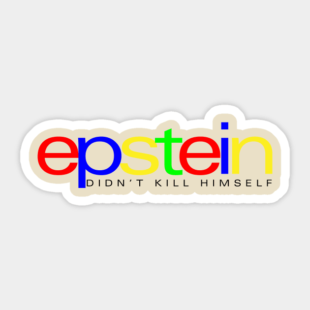 Epstein Didn't Kill Himself Sticker by takefivetees